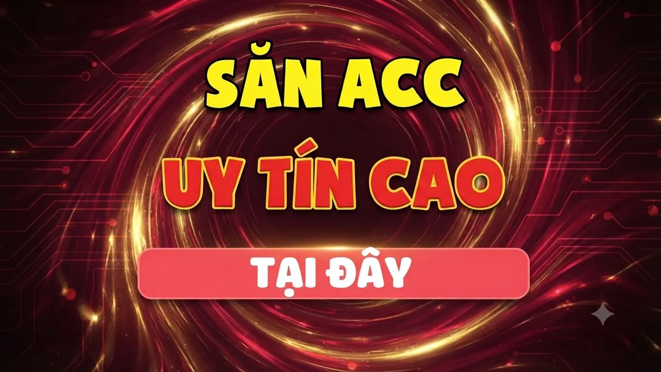 Săn Acc Uy Tín Cao